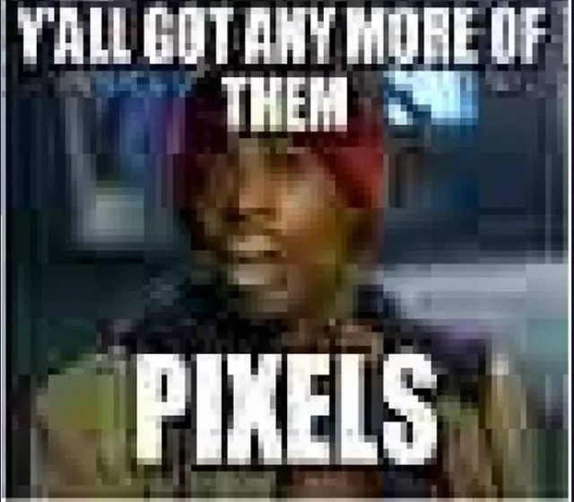 yall-got-any-more-of-them-ᴘɪxᴇʟs-v0-3v0udoryfrn61